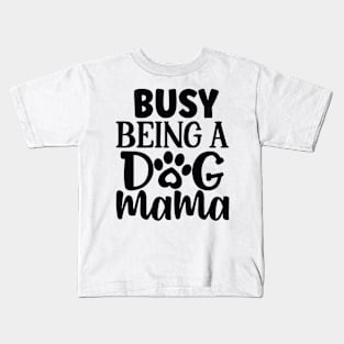 Busy being a DOG MAMA Kids T-Shirt